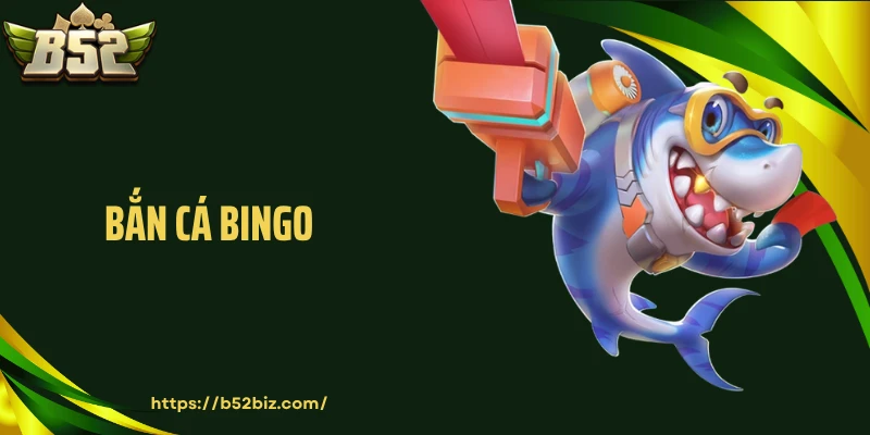 Bắn Cá Bingo Ghi Dấu Với Lối Thưởng Nối Tiếp Đầy Tính Toán