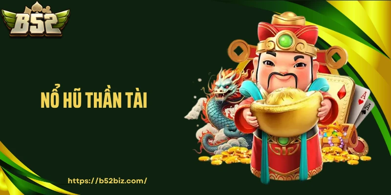Nổ Hũ Thần Tài B52: Săn Jackpot Khủng, Rước Lộc Phát Tài