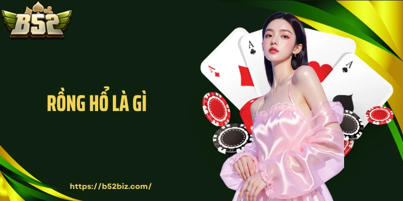 Rồng Hổ Là Gì: Hướng Dẫn Cách Chơi Giúp Bạn Thắng Lớn Tại B52